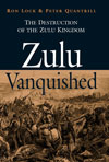 Zulu Vanquished: The Destruction of the Zulu Kingdom